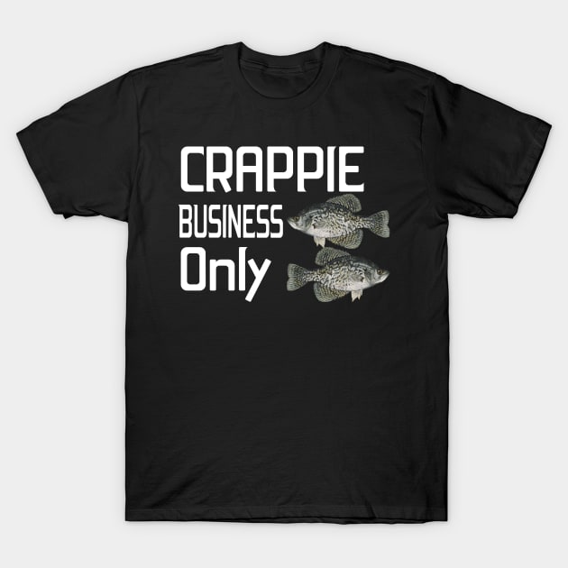 Crappie | Crappie Business Only | Funny Crappie Fishing T-Shirt by benayache